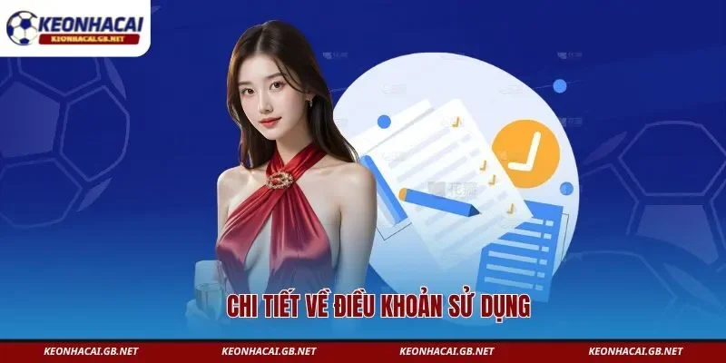 Chi tiết về điều khoản sử dụng Keonhacai GB Chi tiết về điều khoản sử dụng Keonhacai GB