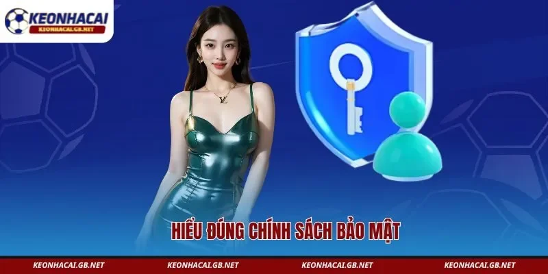 Hiểu đúng chính sách bảo mật keonhacai GB Hiểu đúng chính sách bảo mật keonhacai GB