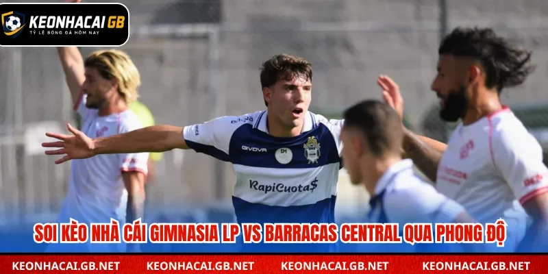 Soi kèo nhà cái Gimnasia LP vs Barracas Central qua phong độ